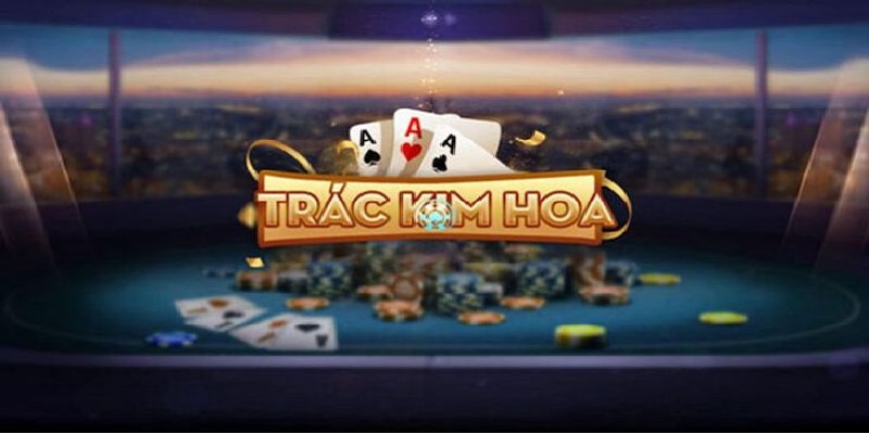 Game bài Trác Kim Hoa giúp hàng triệu anh em làm giàu