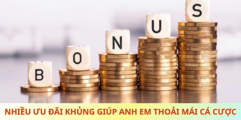 Nhiều ưu đãi khủng giúp anh em thoải mái cá cược